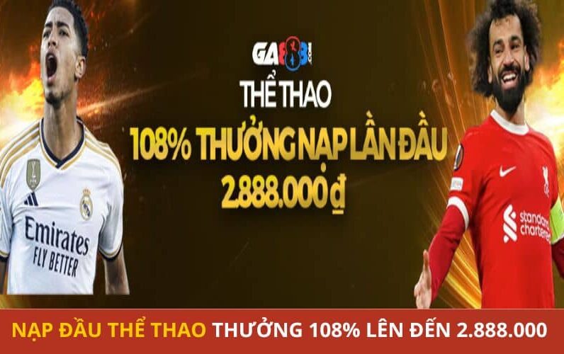 Thưởng nạp đầu thể thao thưởng 108% lên đến 2.888.000