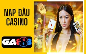 Khuyến mãi nạp đầu casino tại GA888