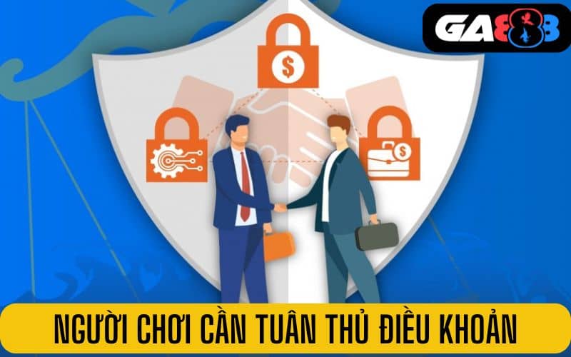 Người chơi tham gia cần tuân thủ điều khoản và điều kiện GA888