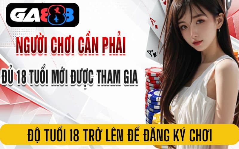 Nhà cái GA888 quy định độ tuổi từ 18 trở lên mới được đăng ký