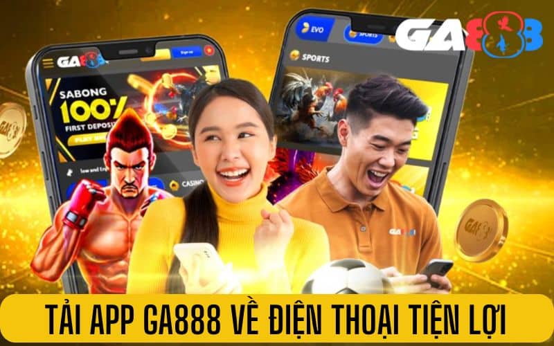 Tải app GA888 về điện thoại tiện lợi