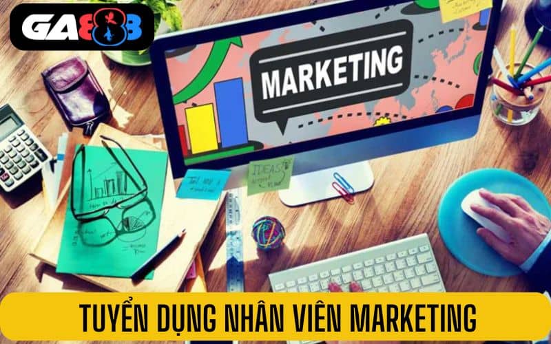 Tuyển dụng GA888 có vị trí Marketing với mức lương đáng mơ ước